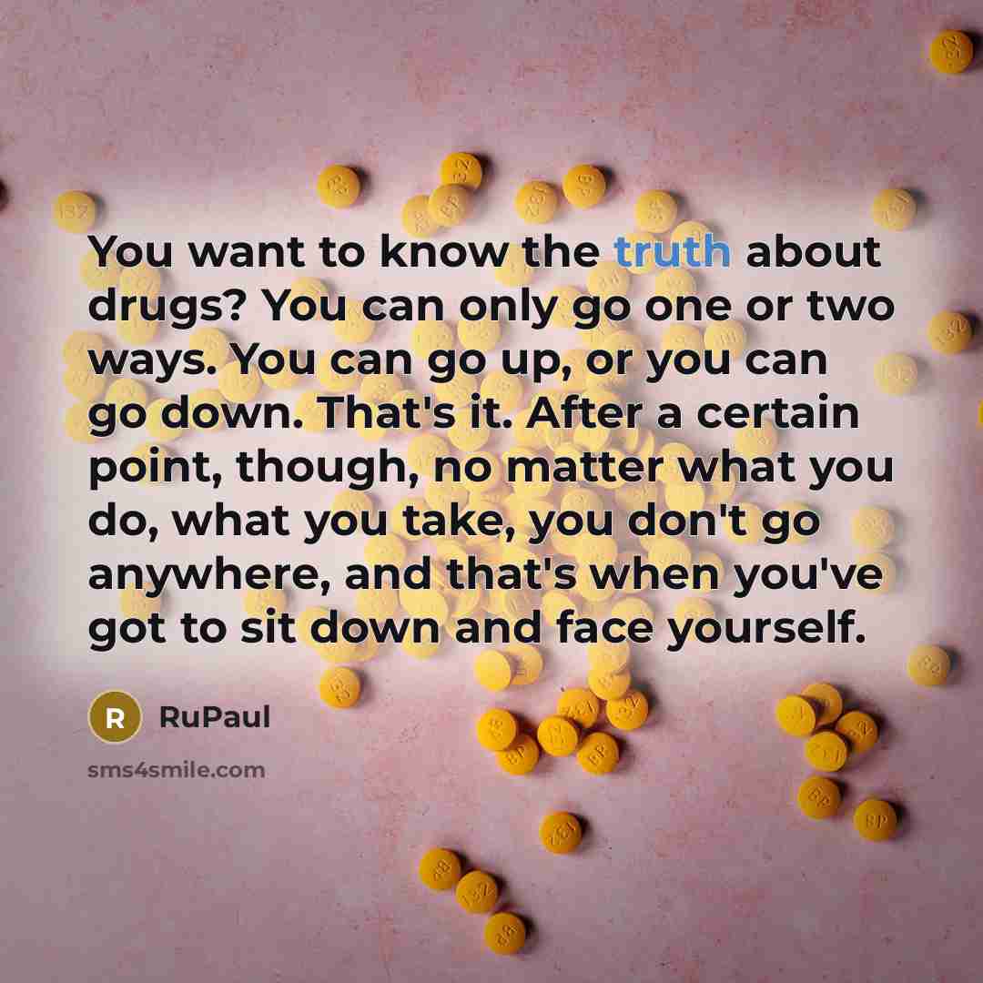 “You want to know the truth about drugs? You can…” quote by RuPaul
