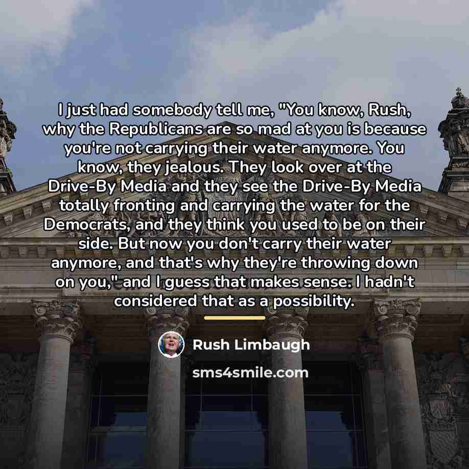 “I just had somebody tell me, "You know, Rush, why…” quote by Rush Limbaugh