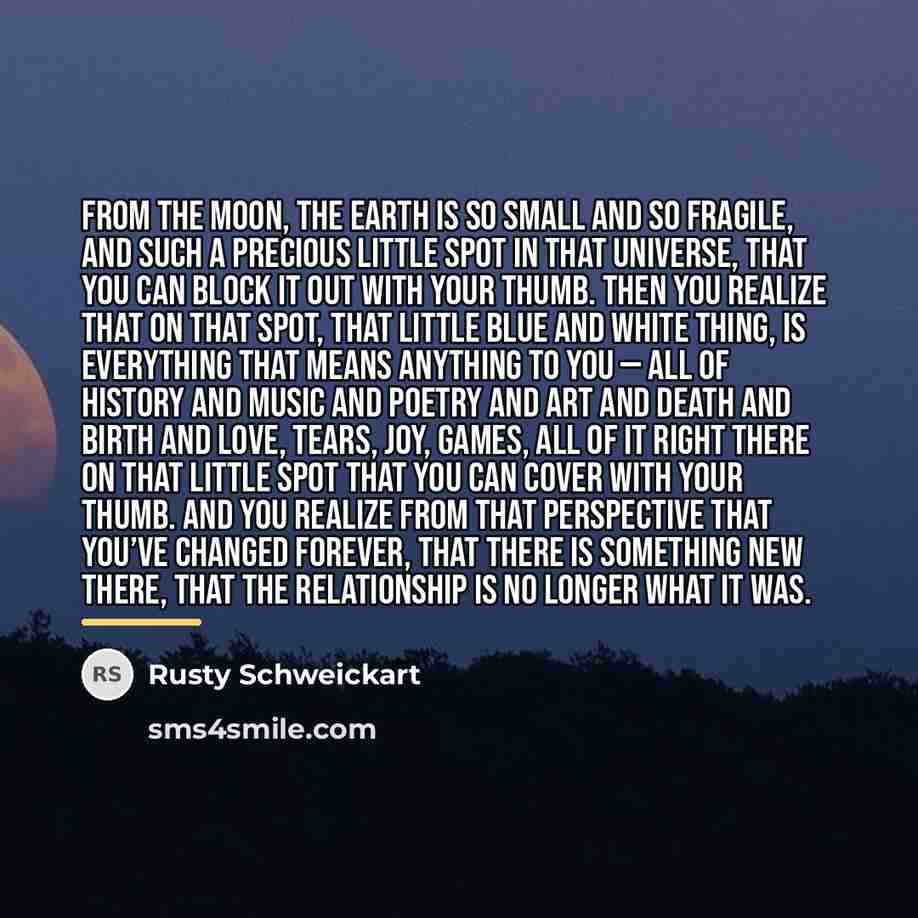 “From the moon, the Earth is so small and so…” quote by Rusty Schweickart