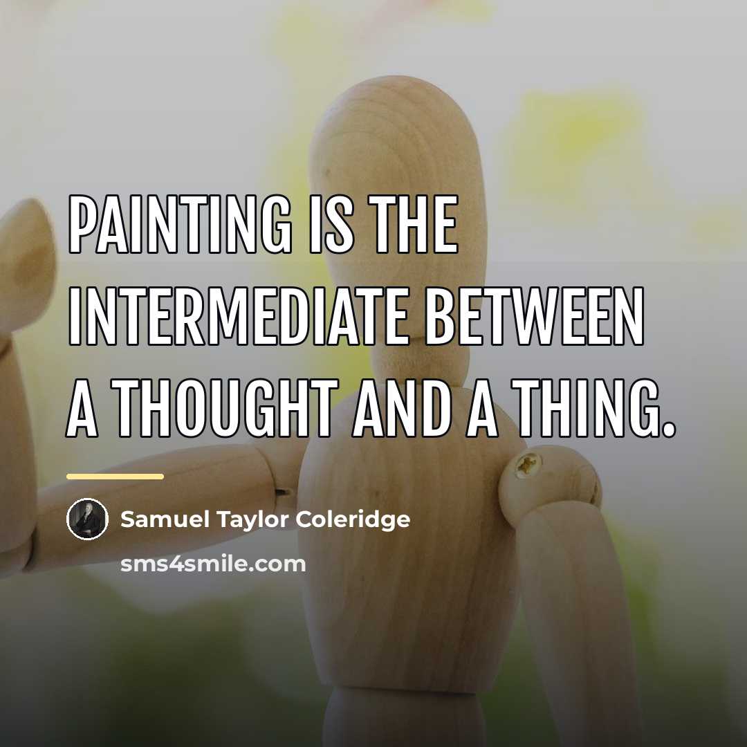 “Painting is the intermediate between a thought and a thing.…” quote by Samuel Taylor Coleridge