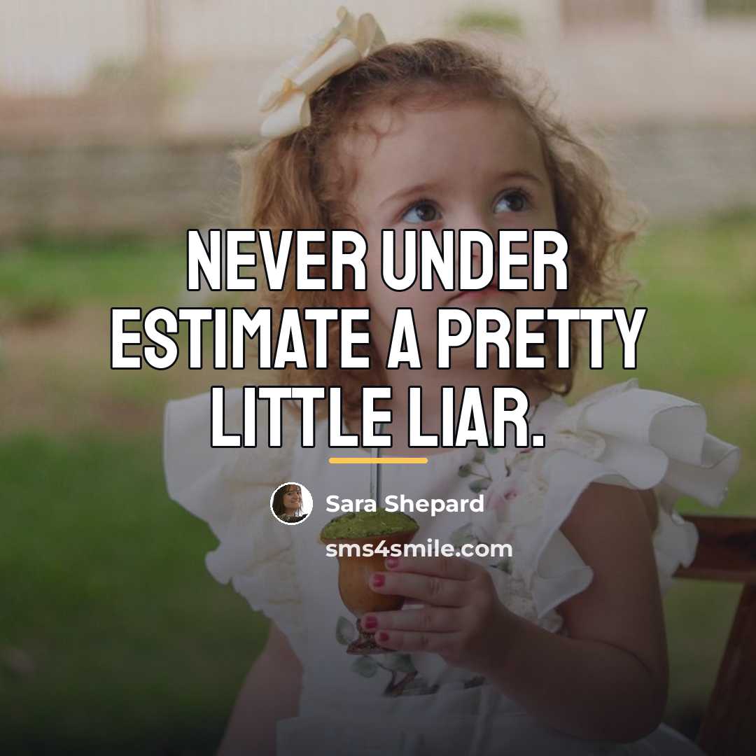 “Never under estimate a pretty little liar.…” quote by Sara Shepard