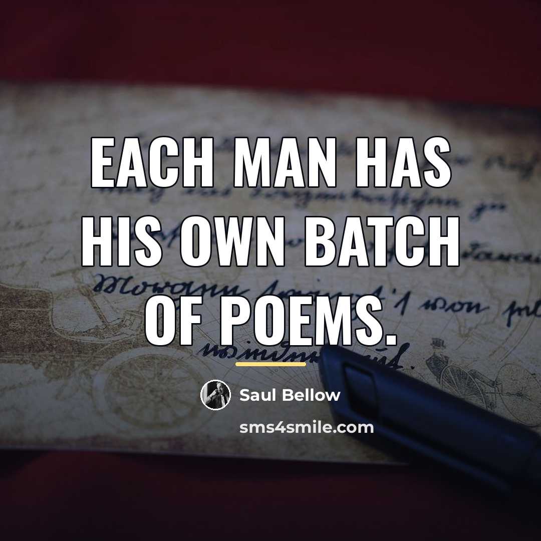 “Each man has his own batch of poems.…” quote by Saul Bellow