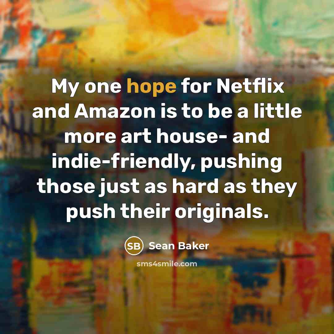 “My one hope for Netflix and Amazon is to be…” quote by Sean Baker