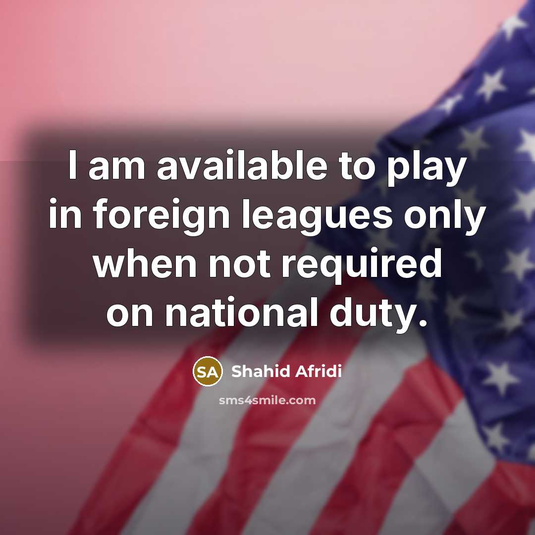 “I am available to play in foreign leagues only when…” quote by Shahid Afridi