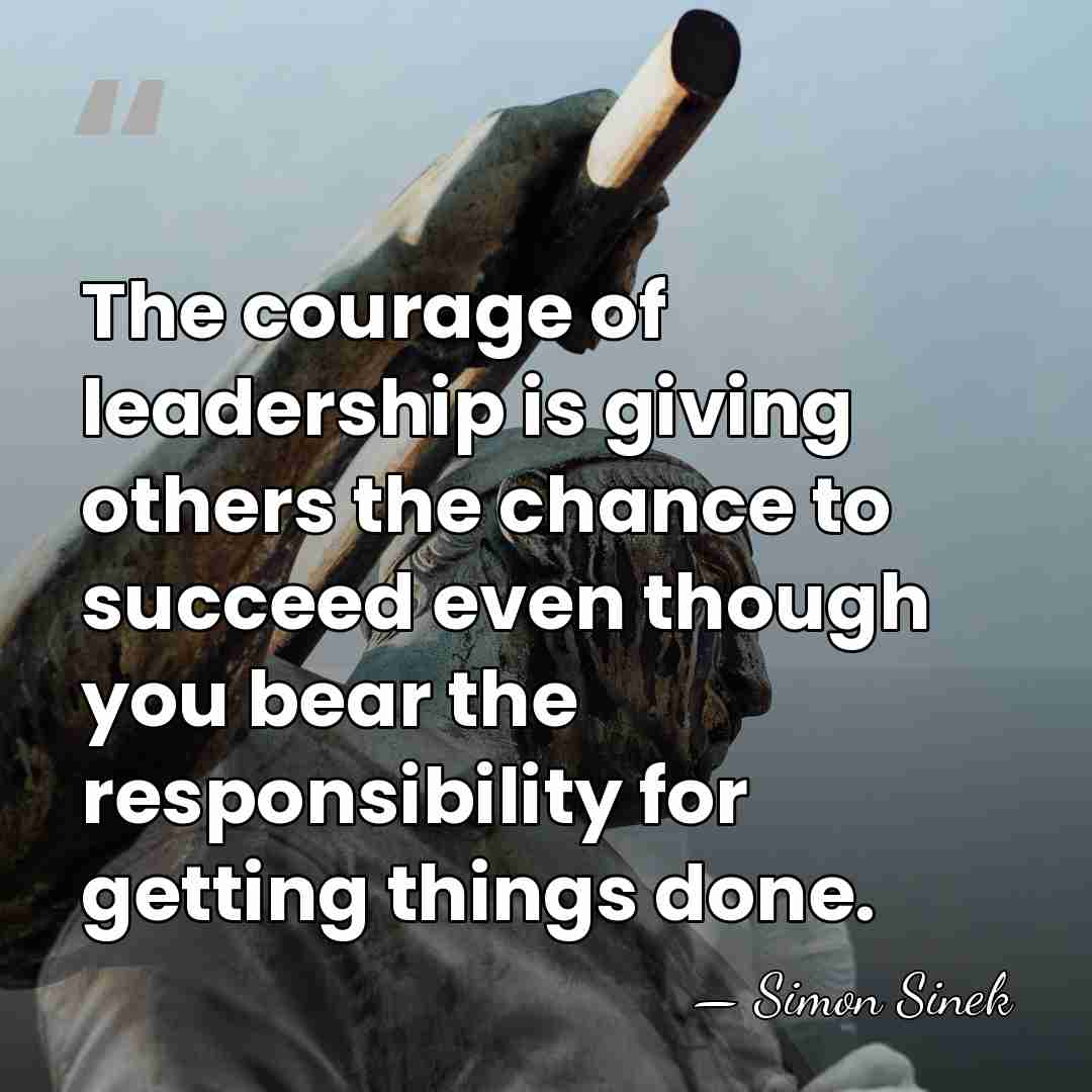 The courage of leadership is giving others the chance to succeed even&hellip; - Simon Sinek