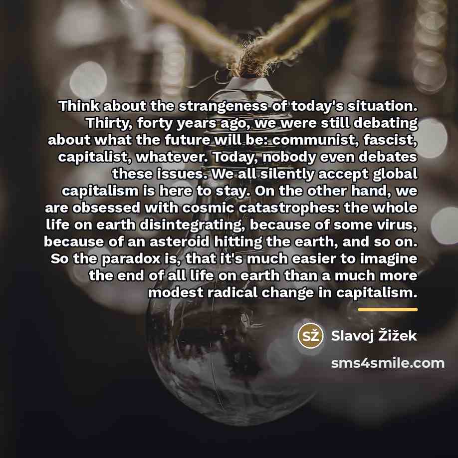 “Think about the strangeness of today's situation. Thirty, forty years…” quote by Slavoj Žižek