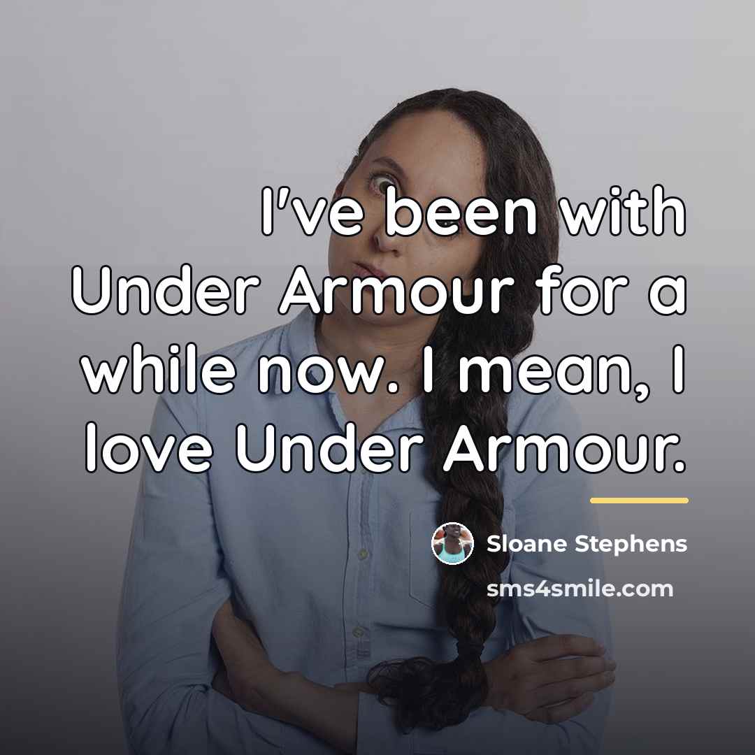 “I've been with Under Armour for a while now. I…” quote by Sloane Stephens