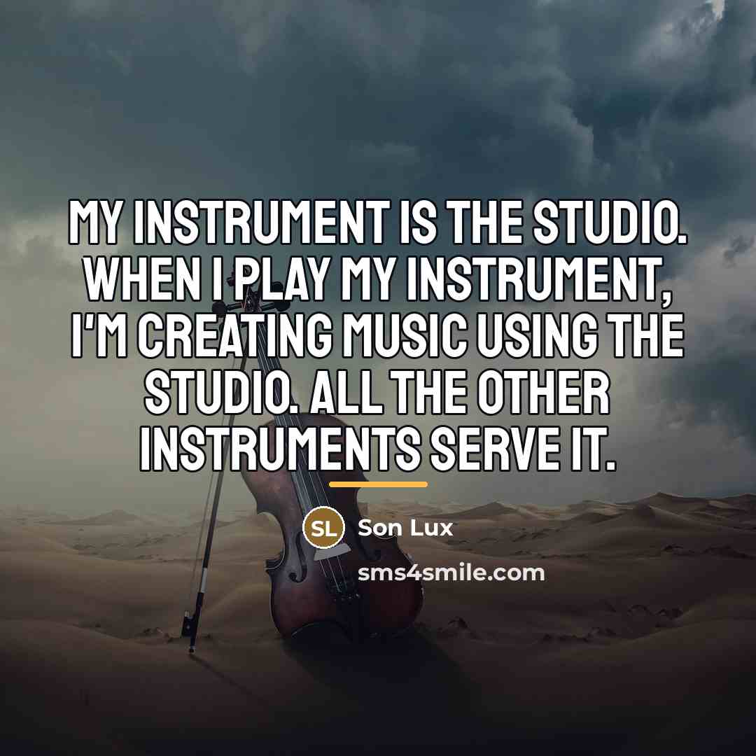 “My instrument is the studio. When I play my instrument,…” quote by Son Lux