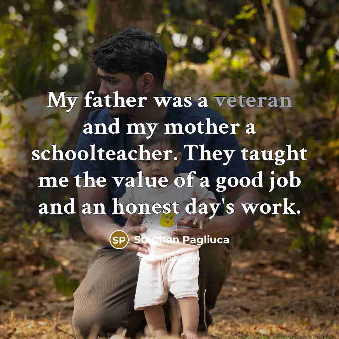“My father was a veteran and my mother a schoolteacher.…” quote by Stephen Pagliuca