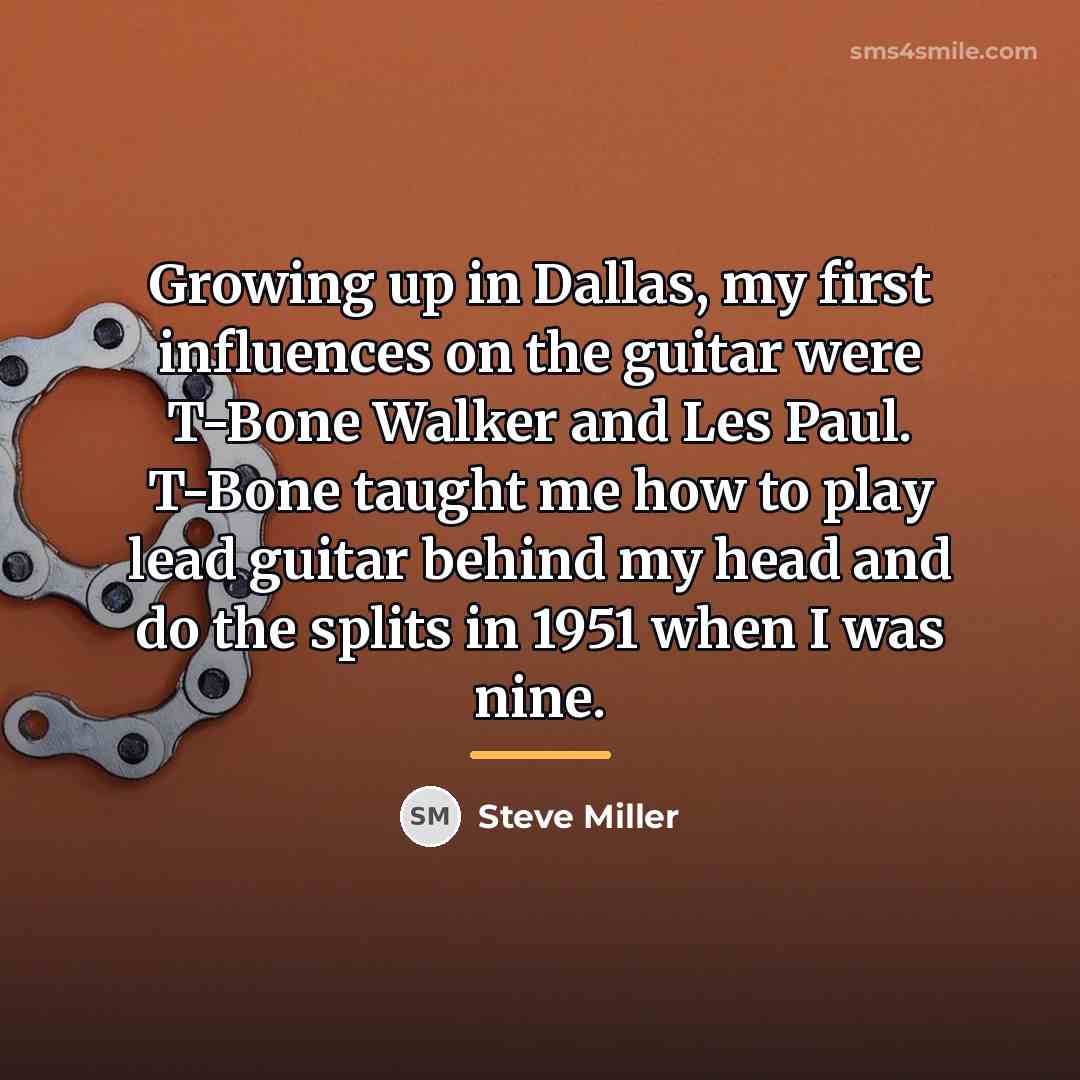 “Growing up in Dallas, my first influences on the guitar…” quote by Steve Miller