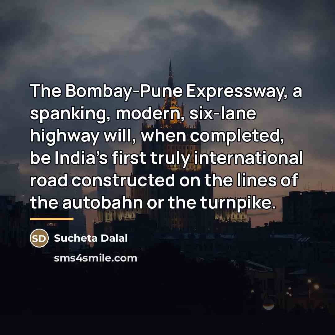 “The Bombay-Pune Expressway, a spanking, modern, six-lane highway will, when…” quote by Sucheta Dalal