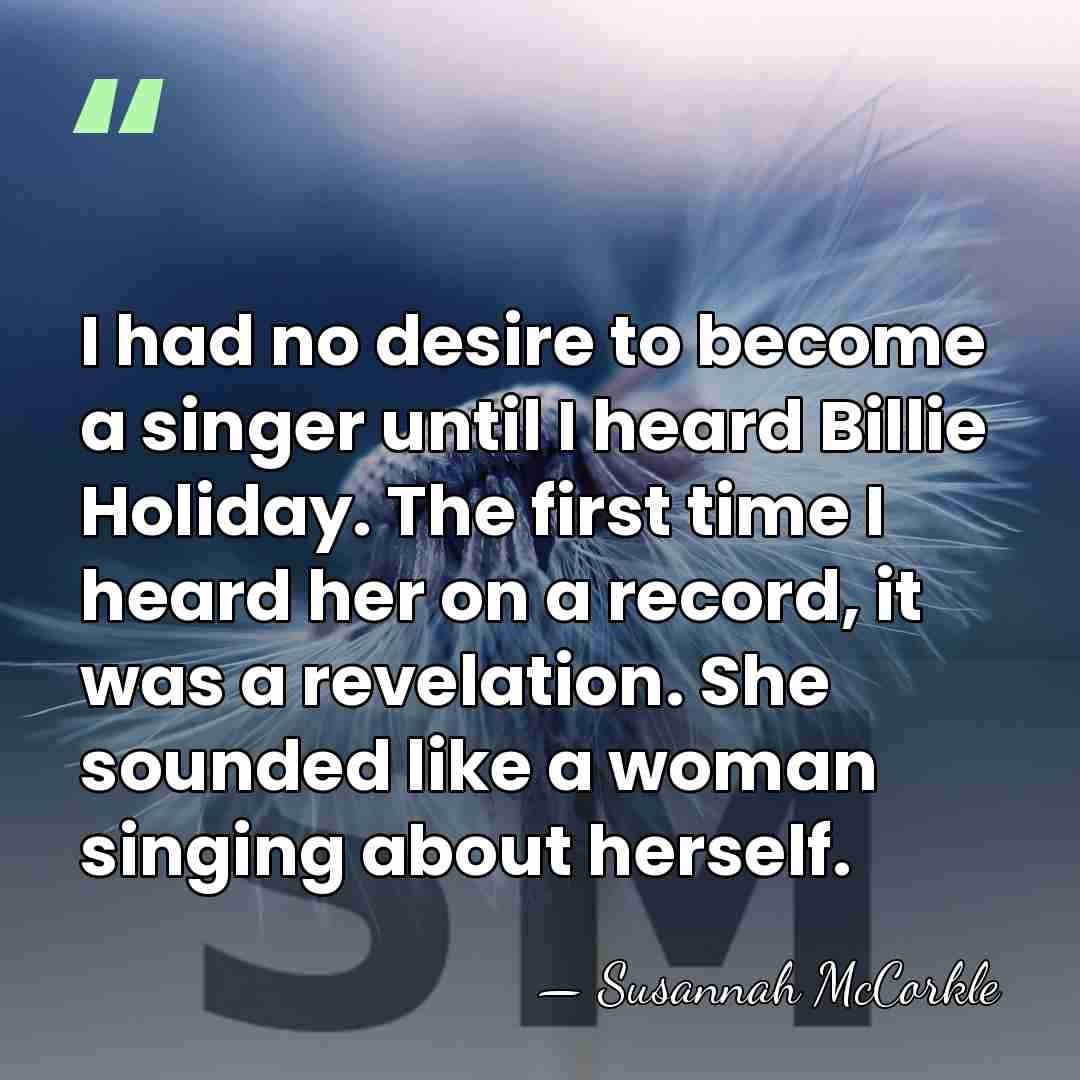 I had no desire to become a singer until I heard Billie&hellip; - Susannah McCorkle