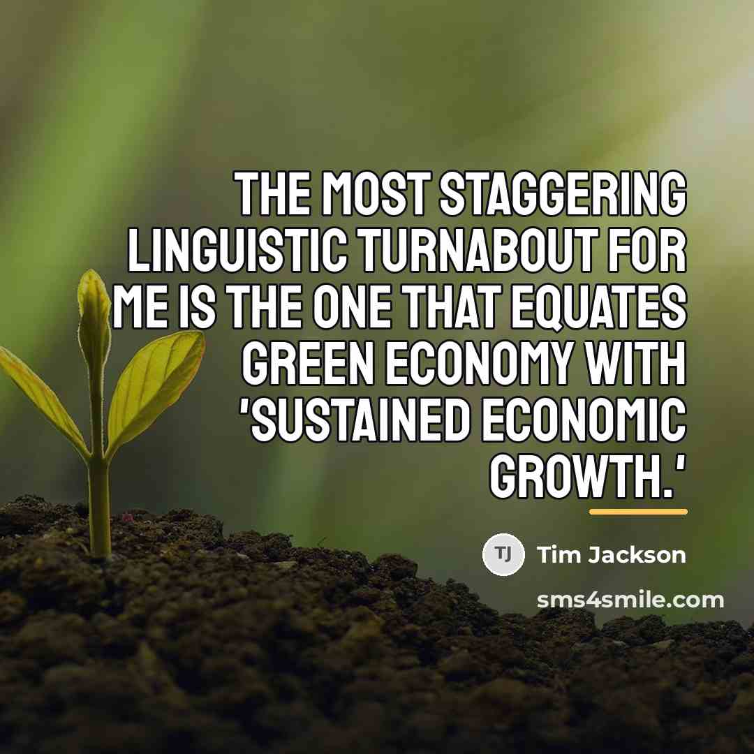 “The most staggering linguistic turnabout for me is the one…” quote by Tim Jackson