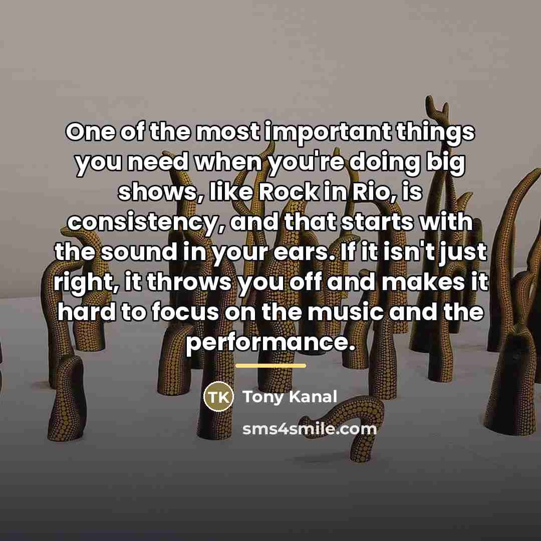 “One of the most important things you need when you're…” quote by Tony Kanal