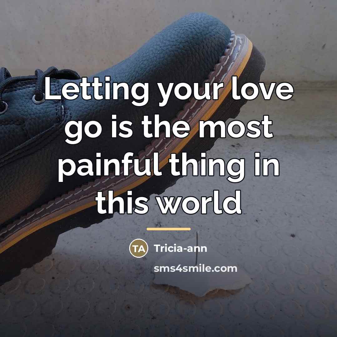 “Letting your love go is the most painful thing in…” quote by Tricia-ann