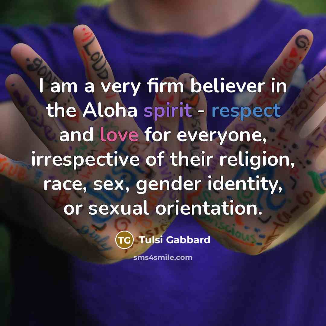 “I am a very firm believer in the Aloha spirit…” quote by Tulsi Gabbard