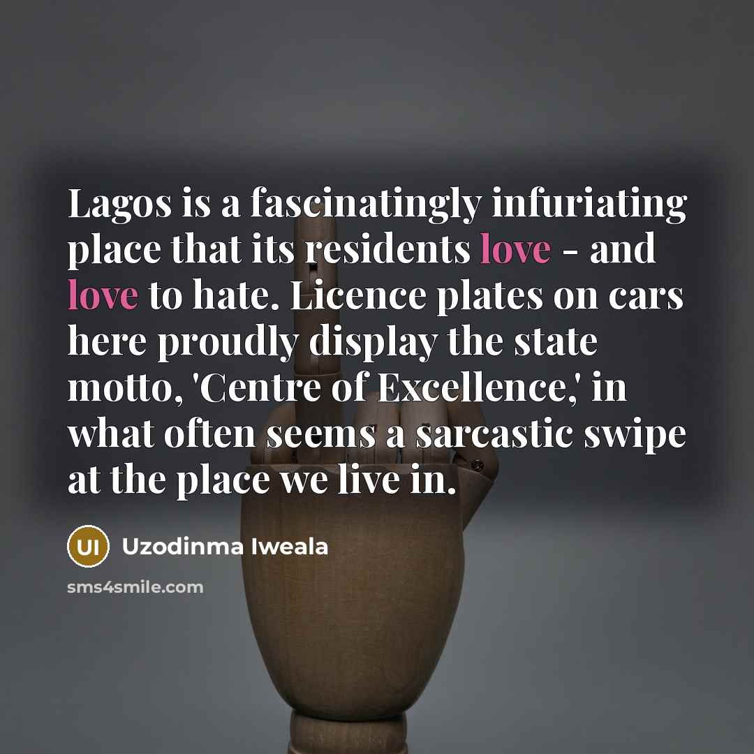 “Lagos is a fascinatingly infuriating place that its residents love…” quote by Uzodinma Iweala