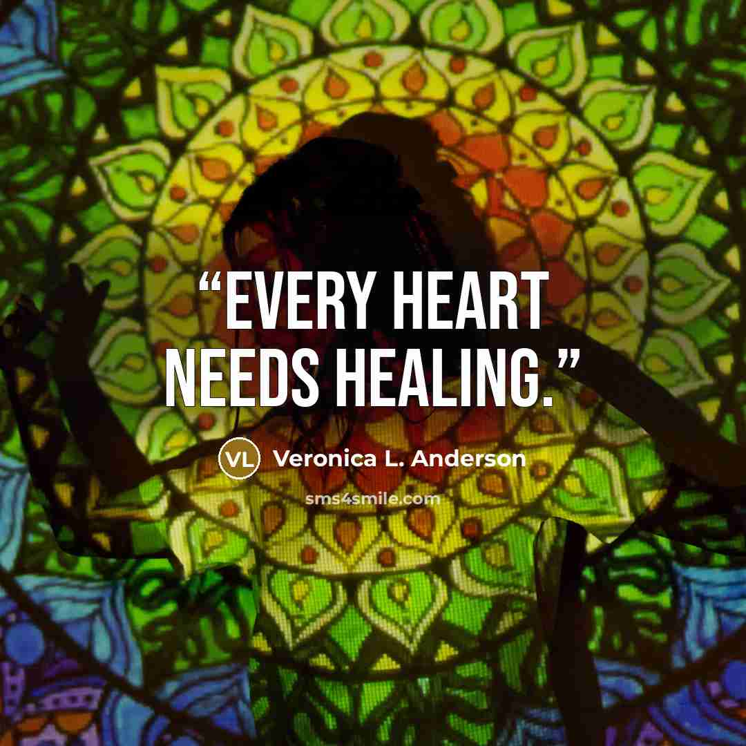 “Every heart needs healing.” quote by Veronica L. Anderson