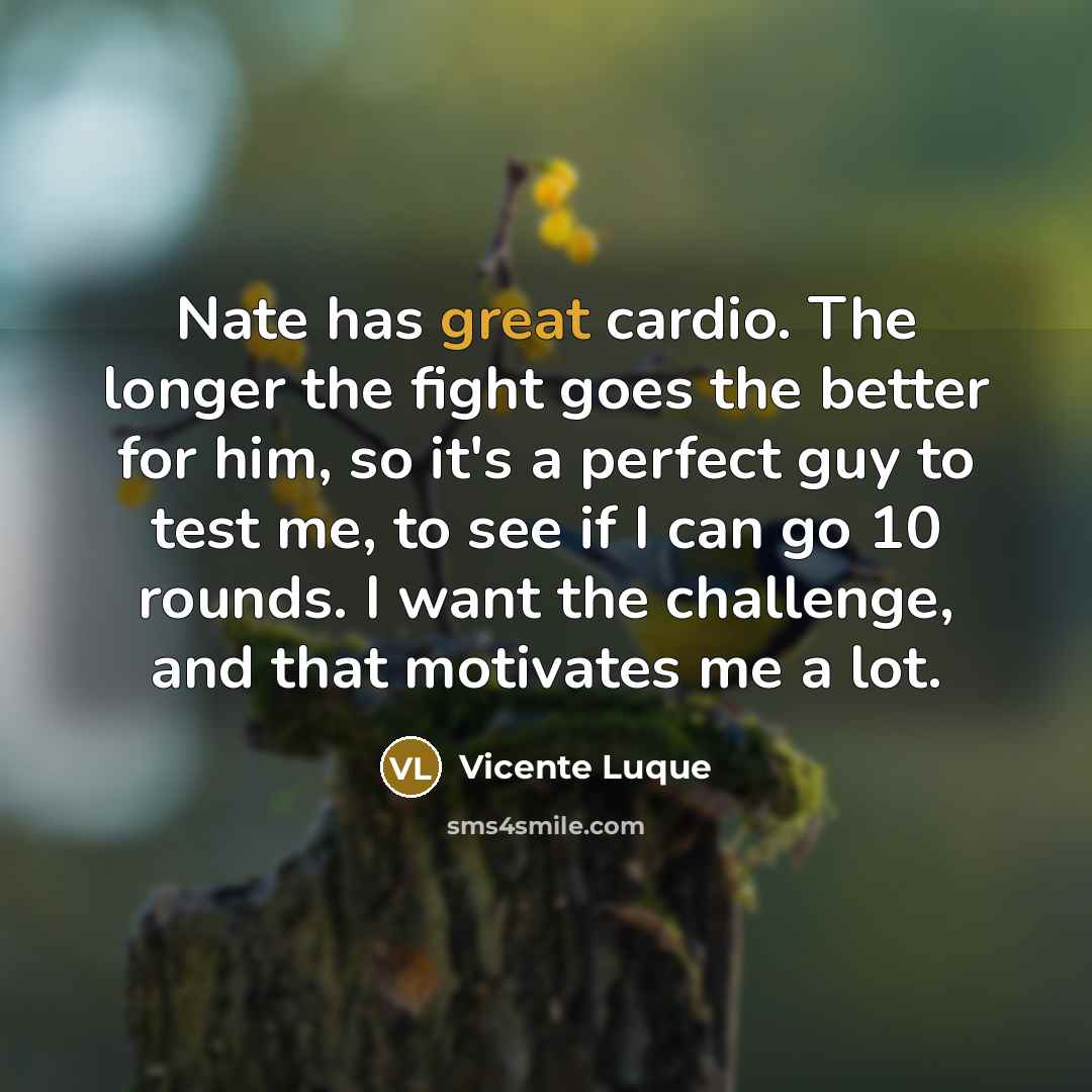 “Nate has great cardio. The longer the fight goes the…” quote by Vicente Luque