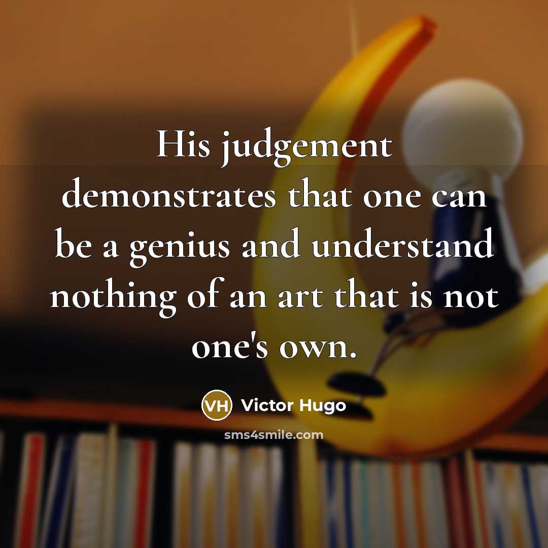 “His judgement demonstrates that one can be a genius and…” quote by Victor Hugo