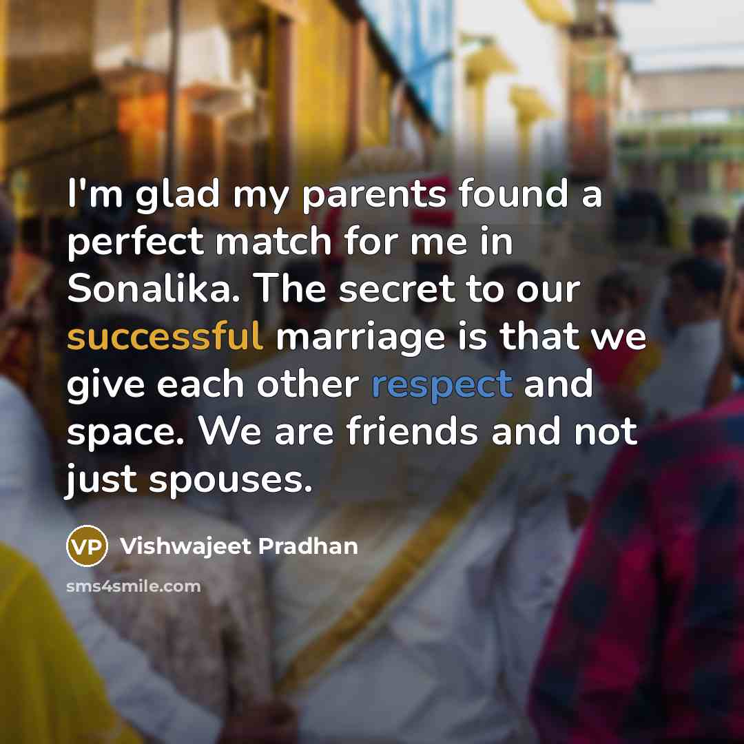 “I'm glad my parents found a perfect match for me…” quote by Vishwajeet Pradhan