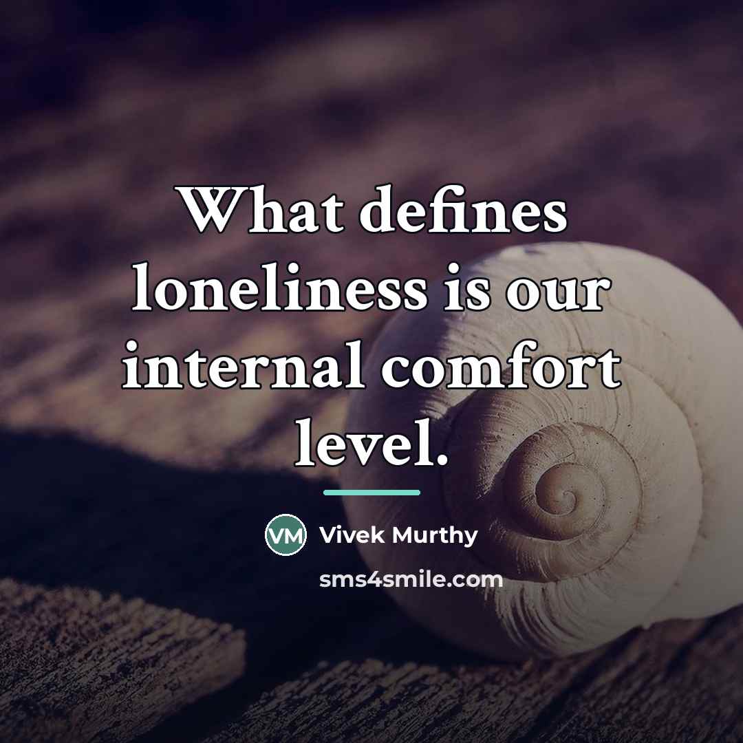 “What defines loneliness is our internal comfort level.…” quote by Vivek Murthy