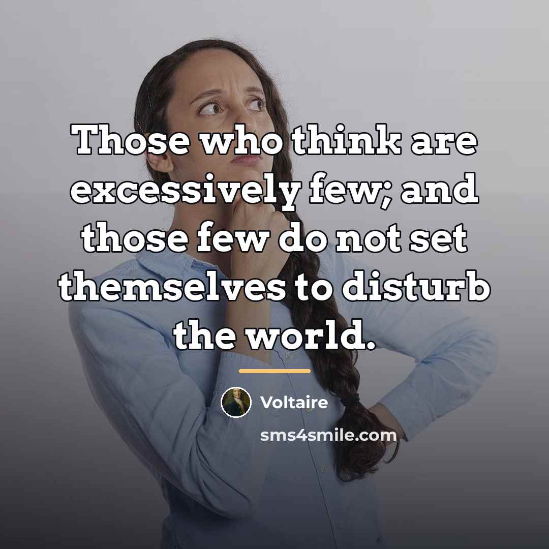 “Those who think are excessively few; and those few do…” quote by Voltaire