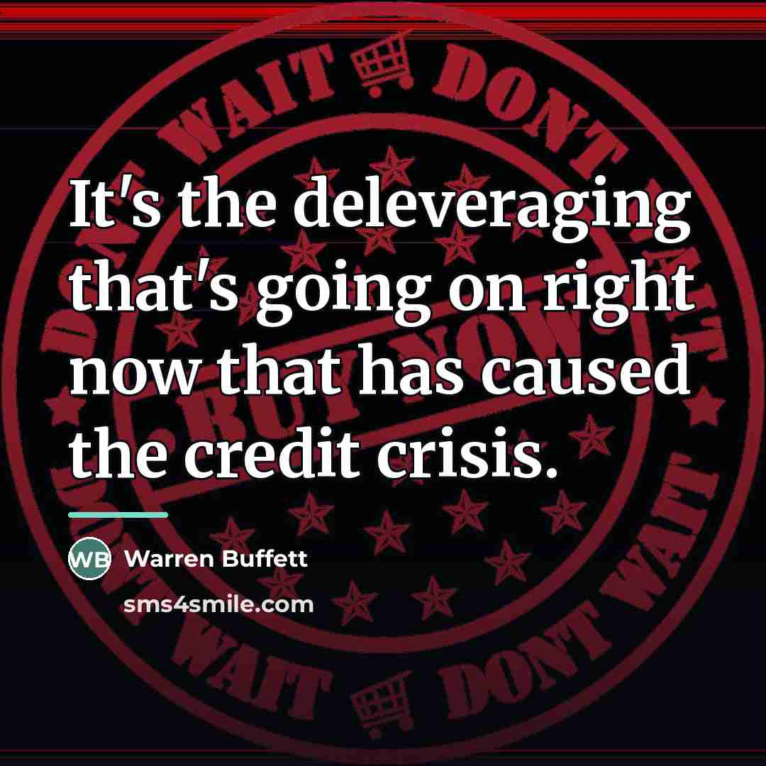 “It's the deleveraging that's going on right now that has…” quote by Warren Buffett