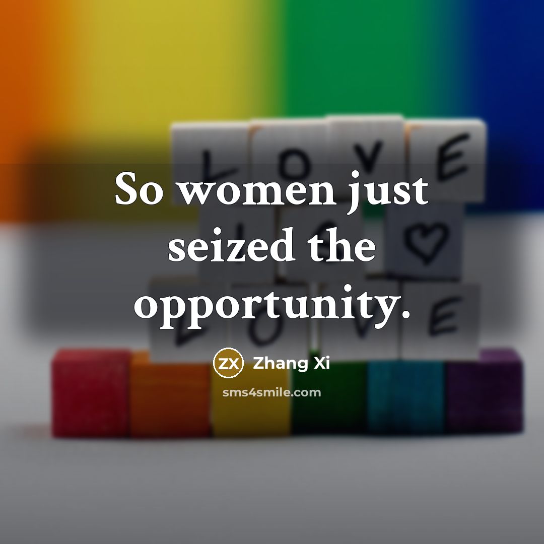 “So women just seized the opportunity.…” quote by Zhang Xi