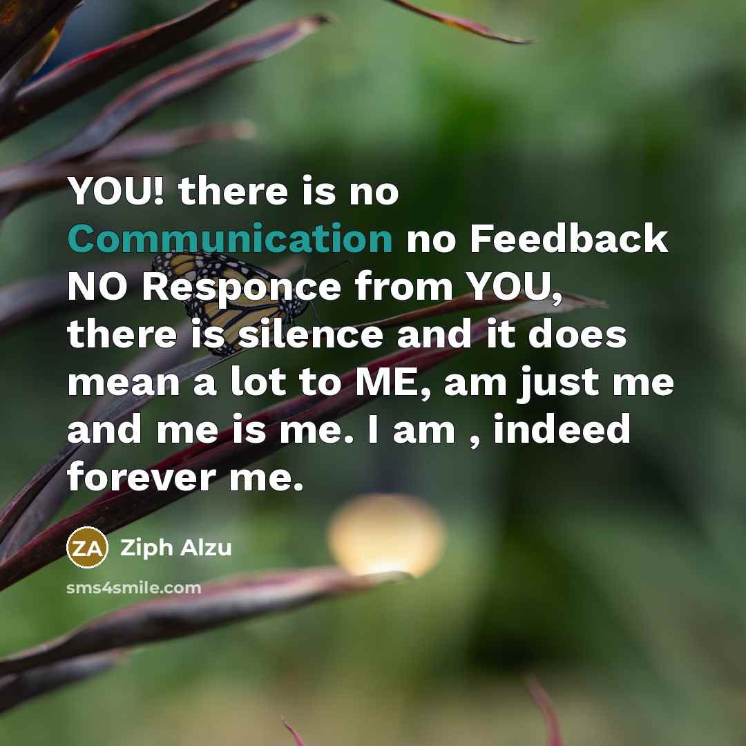 “YOU! there is no Communication no Feedback NO Responce from…” quote by ZIPH ALZU