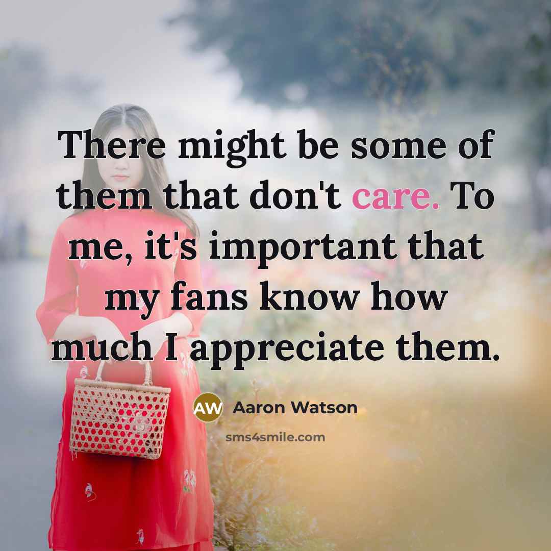 “There might be some of them that don't care. To…” quote by Aaron Watson