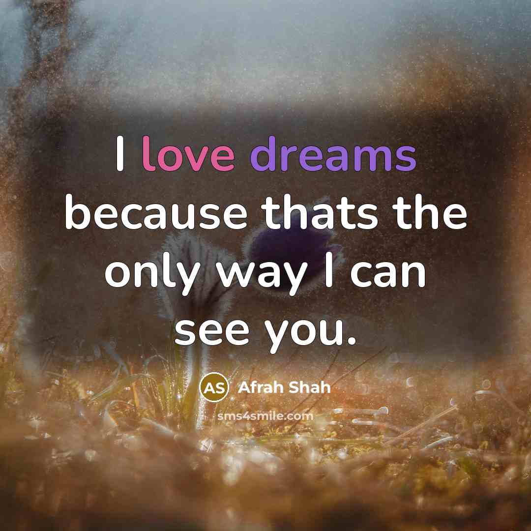 “I love dreams because thats the only way I can…” quote by Afrah Shah