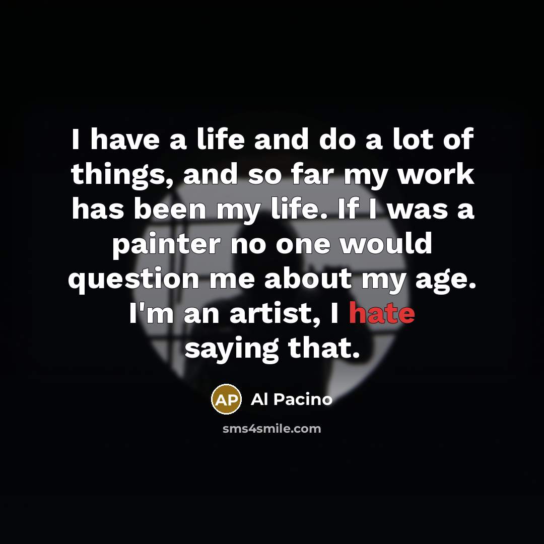 “I have a life and do a lot of things,…” quote by Al Pacino