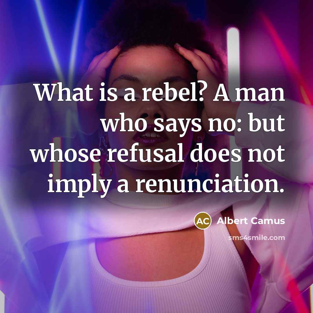 “What is a rebel? A man who says no: but…” quote by Albert Camus
