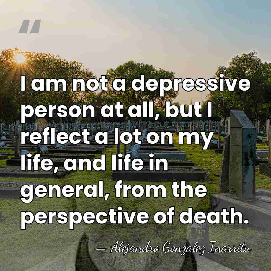 I am not a depressive person at all, but I reflect a&hellip; - Alejandro Gonzalez Inarritu