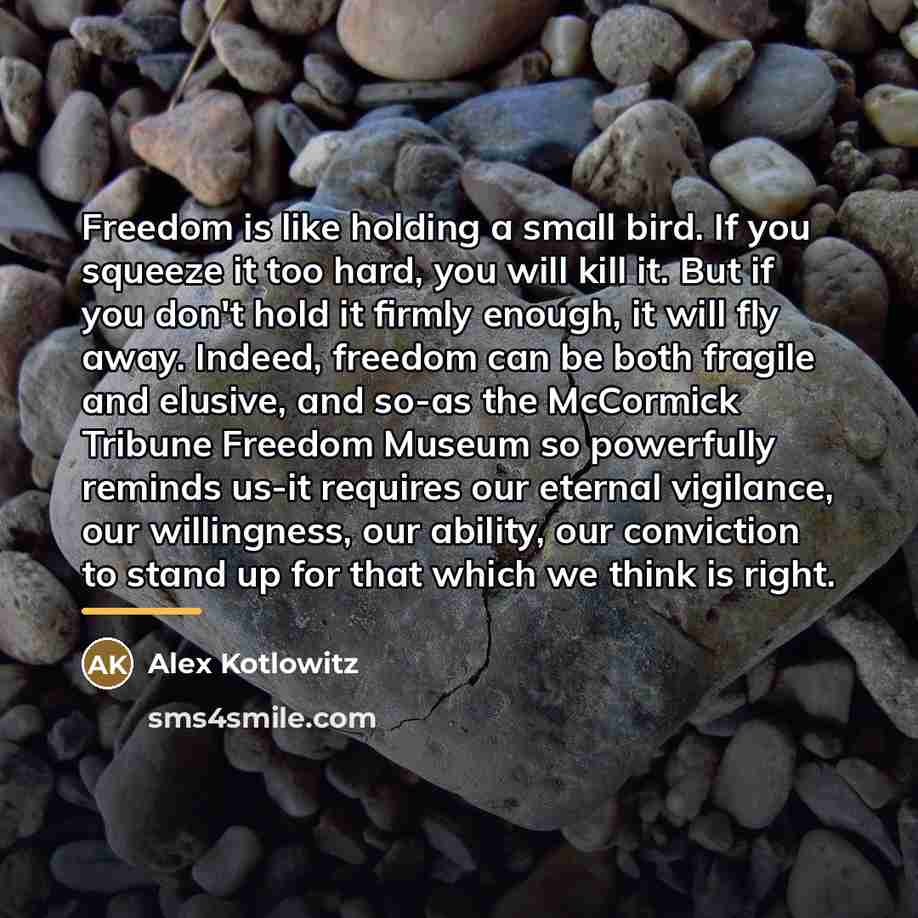 “Freedom is like holding a small bird. If you squeeze…” quote by Alex Kotlowitz
