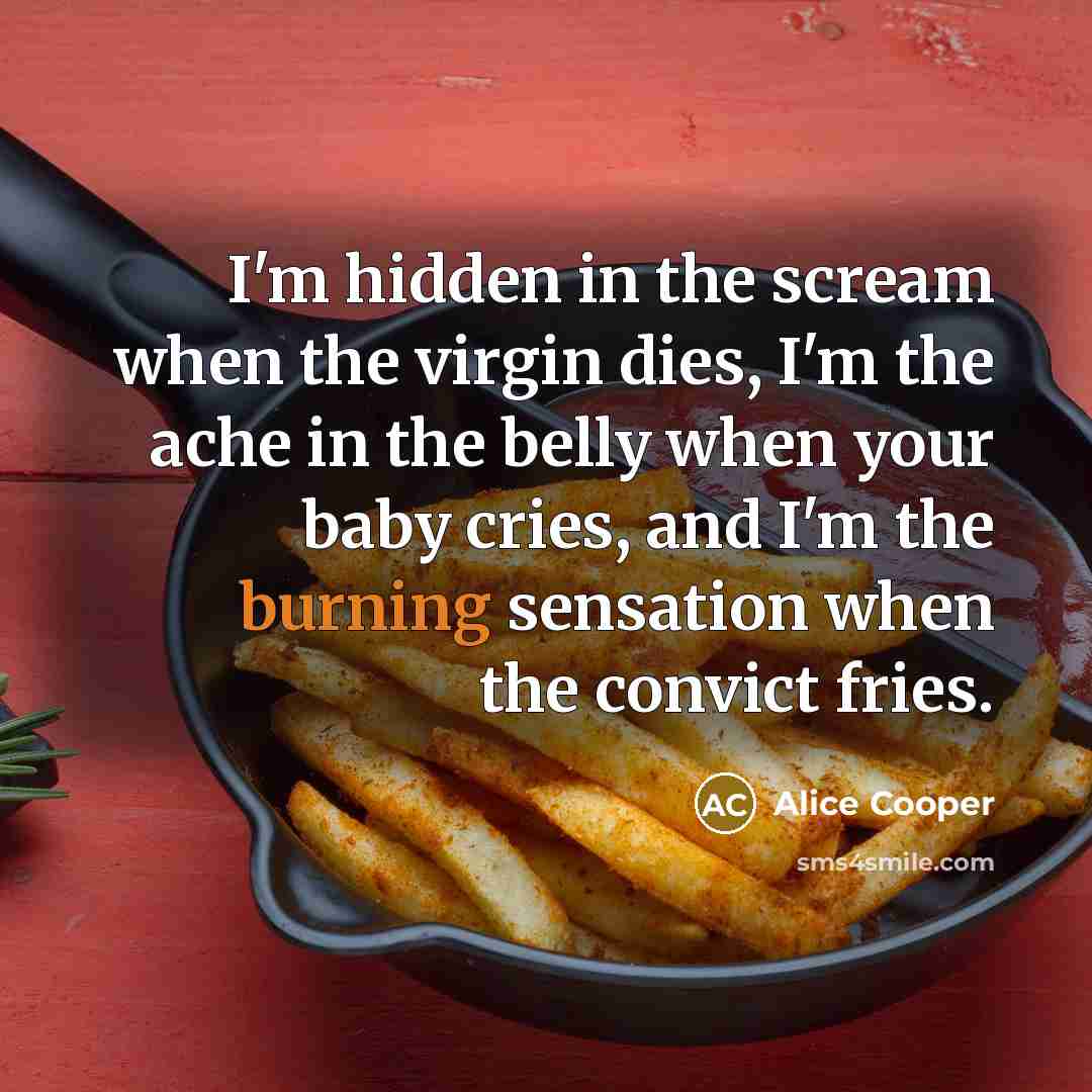 “I'm hidden in the scream when the virgin dies, I'm…” quote by Alice Cooper