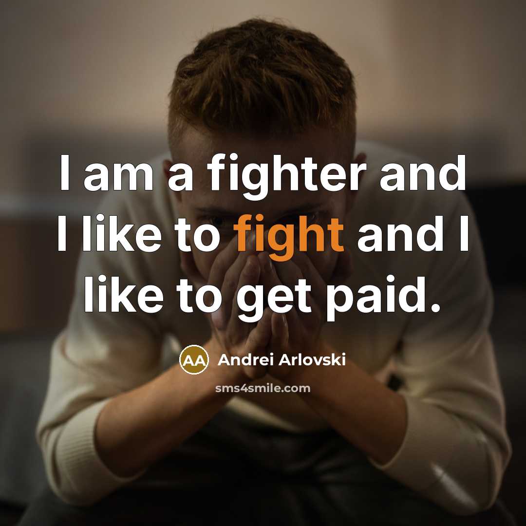 “I am a fighter and I like to fight and…” quote by Andrei Arlovski