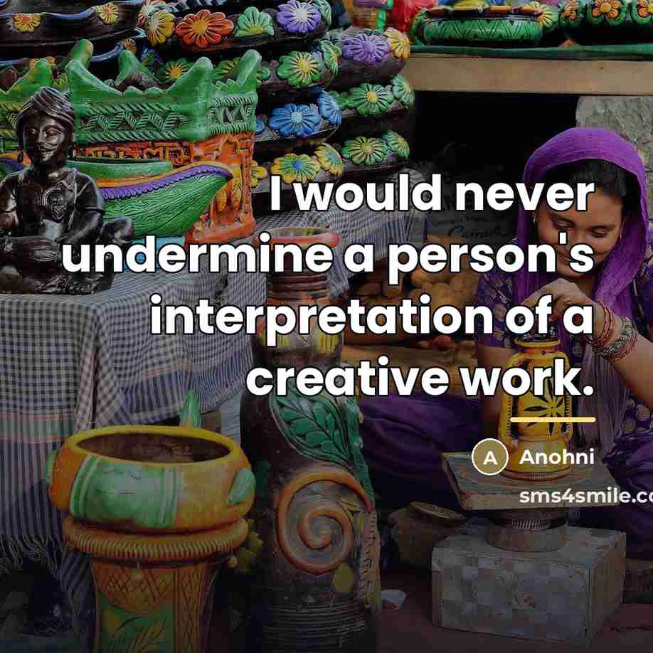 “I would never undermine a person's interpretation of a creative…” quote by Anohni