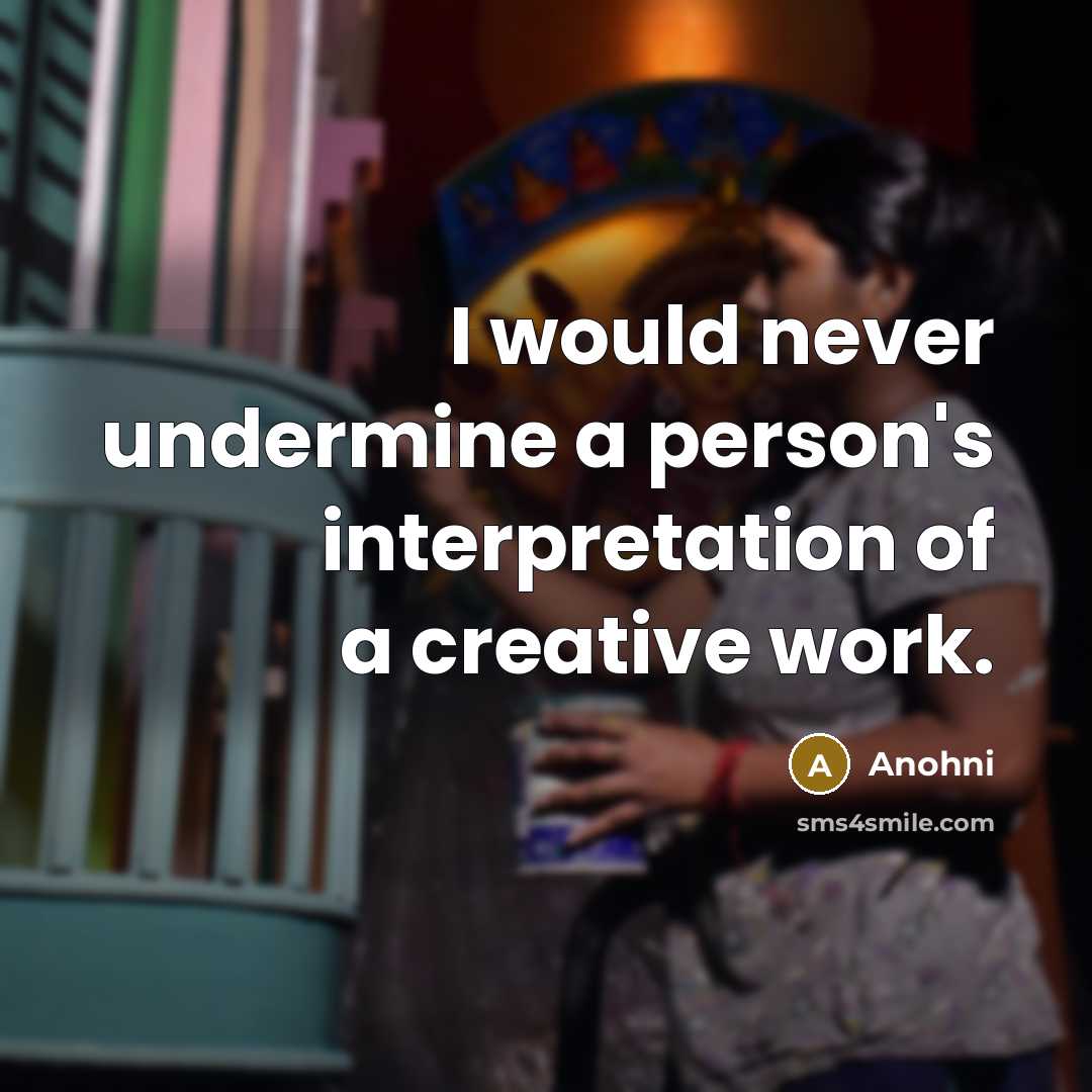 “I would never undermine a person's interpretation of a creative work.” quote by Anohni