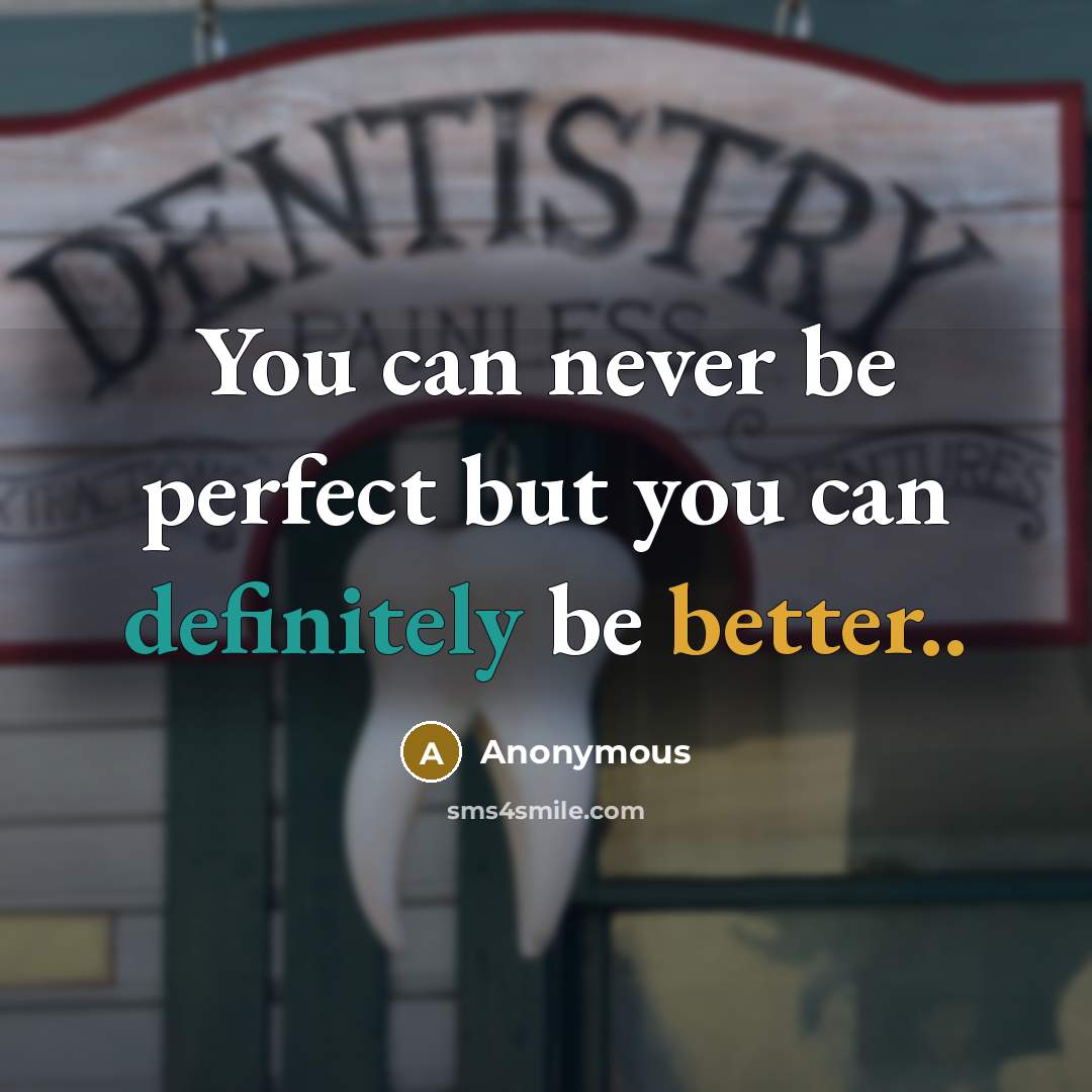 “You can never be perfect but you can definitely be better..” quote by Anonymous
