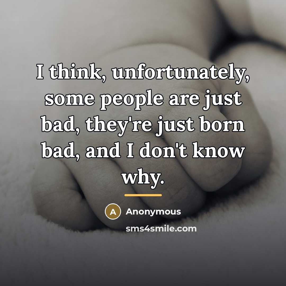 “I think, unfortunately, some people are just bad, they're just…” quote by Anonymous