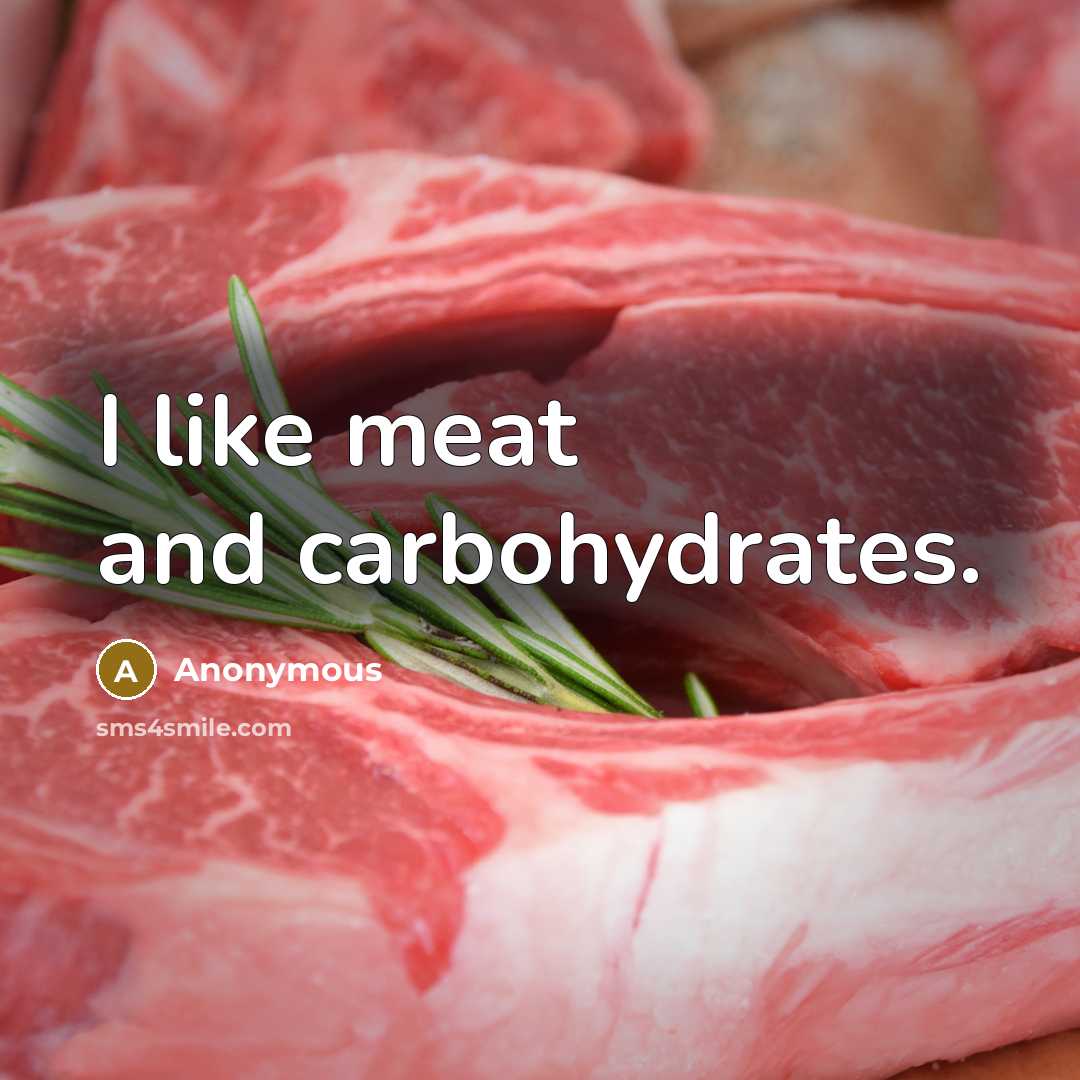 “I like meat and carbohydrates.…” quote by Anonymous