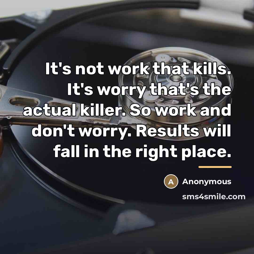 “It's not work that kills. It's worry that's the actual…” quote by Anonymous