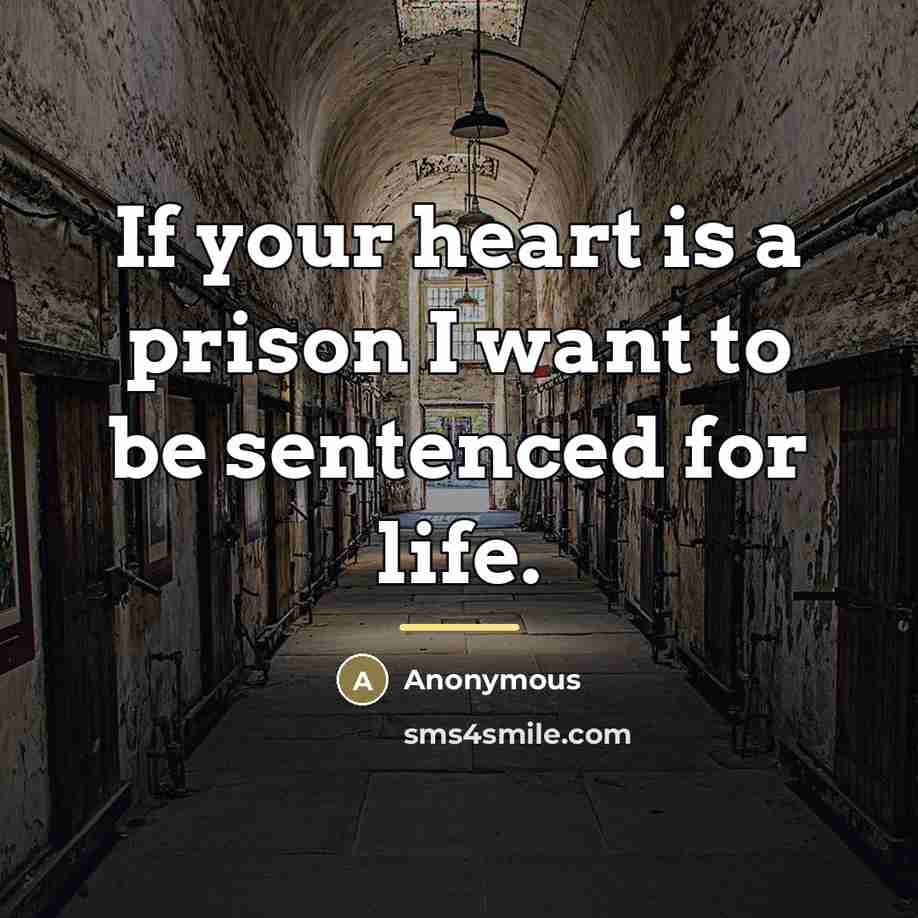 “If your heart is a prison I want to be…” quote by Anonymous