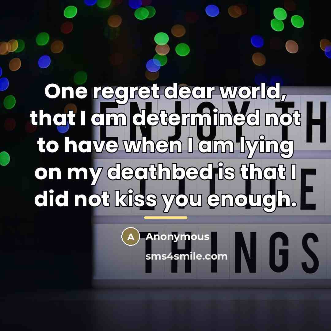 “One regret dear world, that I am determined not to…” quote by Anonymous