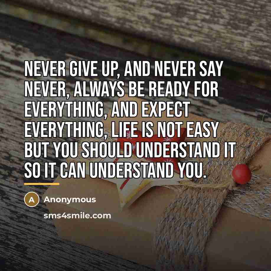 “Never give up, and never say never, always be ready…” quote by Anonymous