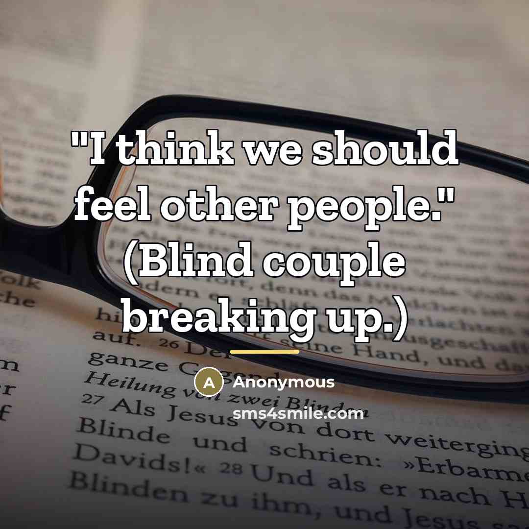 “"I think we should feel other people." (Blind couple breaking…” quote by Anonymous