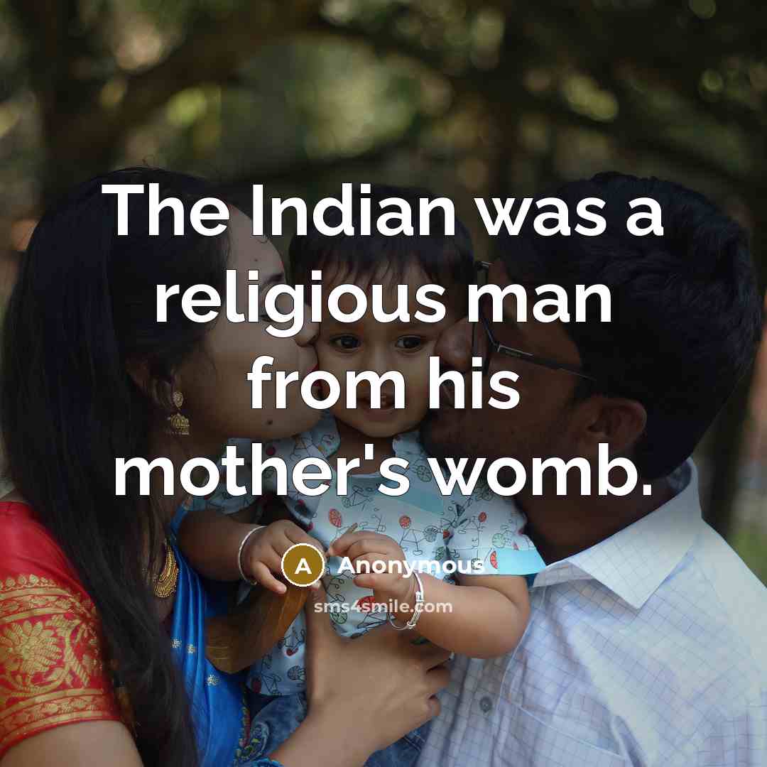 “The Indian was a religious man from his mother's womb.…” quote by Anonymous