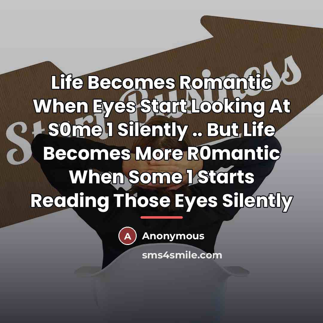 “Life Becomes Romantic When Eyes Start Looking At S0me 1…” quote by Anonymous